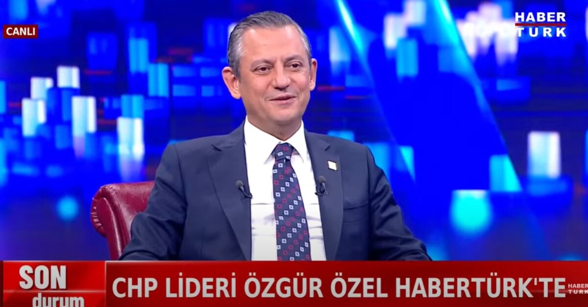 CHP Genel Başkanı Özgür Özel’den Habertürk’e açıklamalar