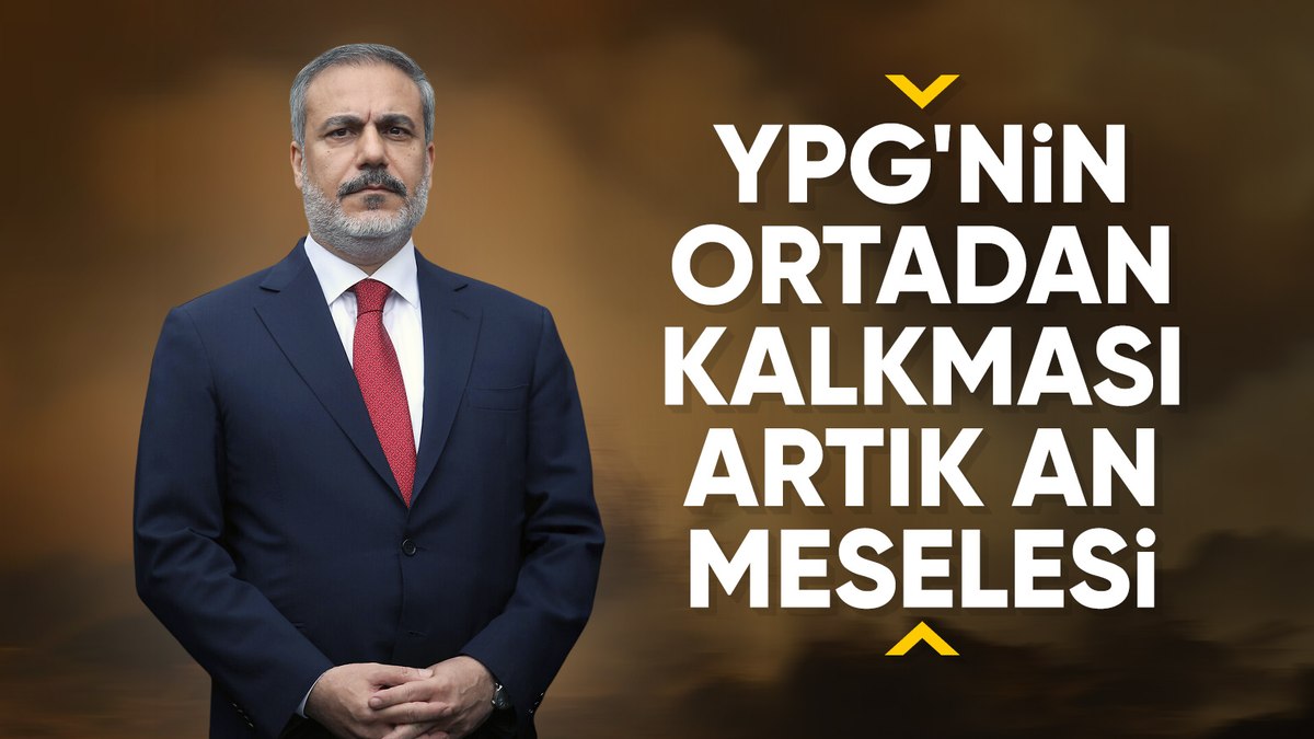 Dışişleri Bakanı Hakan Fidan: Suriye’de terör örgütü PKK/YPG’nin ortadan kalkması an meselesi