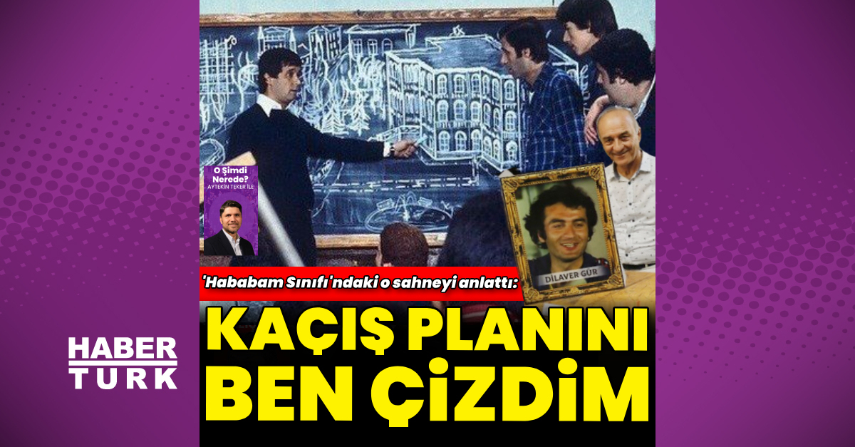 ‘Hababam Sınıfı’ oyuncusu Dilaver Gür: Kaçış planını ben çizdim