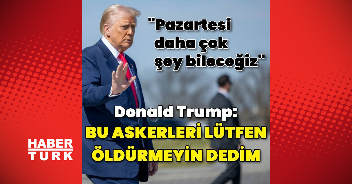 ABD Başkanı Trump: Pazartesi daha çok şey biliyor olacağız